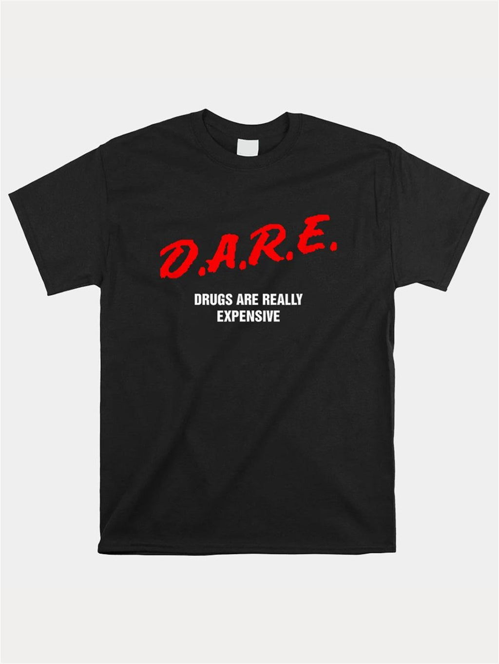 DARE Drugs Are Really Expensive T-Shirts