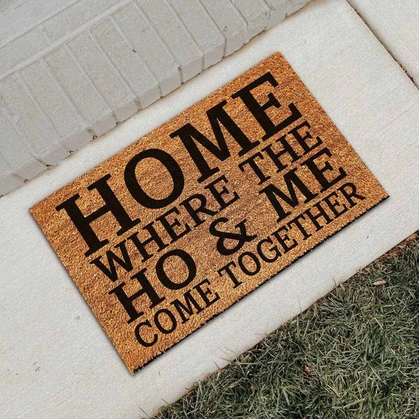 Home Where The Ho & Me Come Together Doormat